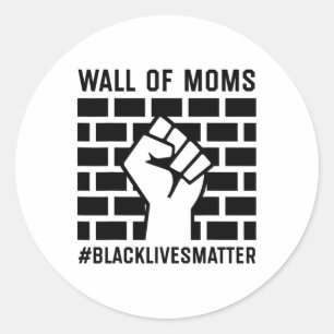 Wall Of Moms Black Lives Problem Classic Round Sticker