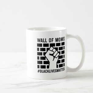 Wall Of Moms Black Lives Problem Coffee Mug