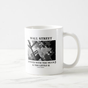 Wall Street Is Paved With Too Much Beta Alpha Coffee Mug