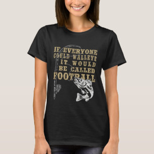 walleye called football lake erie walleye fishing T-Shirt