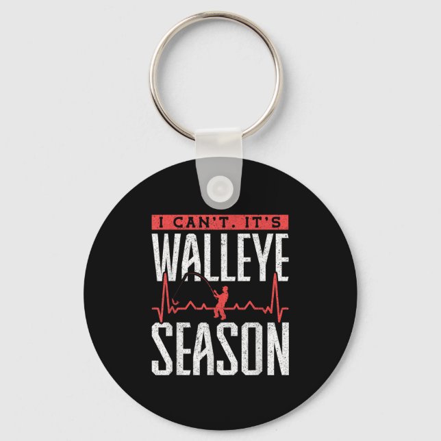 Walleye Fishing I Can’t It’s Walleye Season  Key Ring (Front)