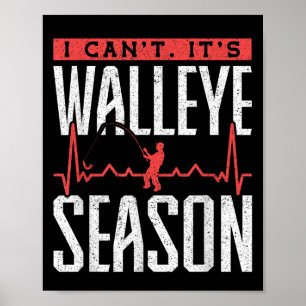 Walleye Fishing I Can’t It’s Walleye Season Poster
