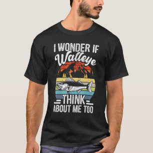 Walleye Fishing I Wonder If Walleye Think About Me T-Shirt
