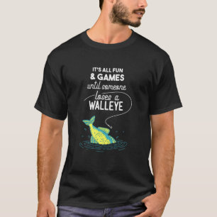 Walleye Fishing Pun: Until Someone Loses A Walleye T-Shirt