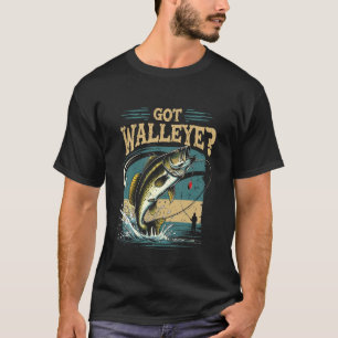 Walleye Hunter Fishing Fisherman Got Walleye T-Shirt