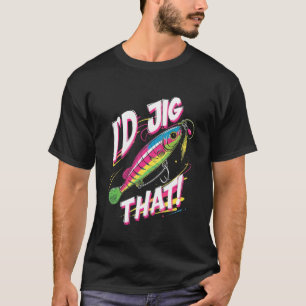 Walleye Hunter Fishing Fisherman I'd Jig That! T-Shirt