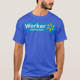 Walmart Worker Exploitation1 T-Shirt