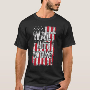 Walt Not Woke Hello Boys And Girls Ladies And Gent T-Shirt