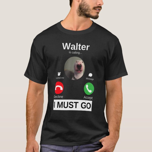 Walter Dog Is Calling Bull Terrier  Animal Humour  T-Shirt (Front)