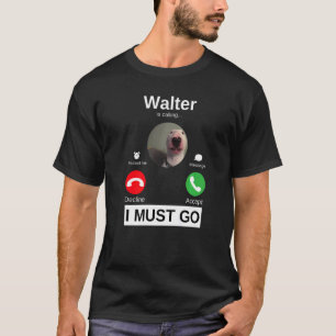 Walter Dog Is Calling Bull Terrier  Animal Humour  T-Shirt