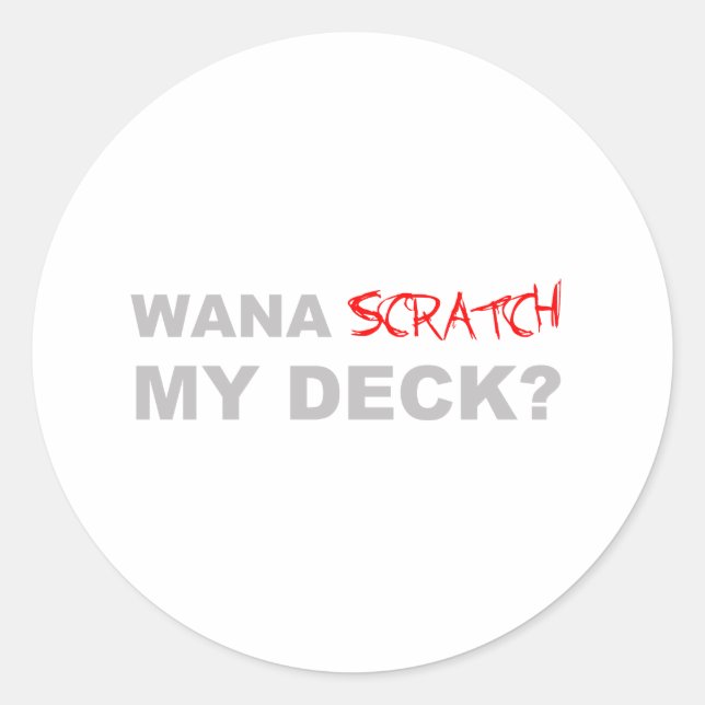Wana Scratch My Deck? - DJ Disc Jockey Music Classic Round Sticker (Front)
