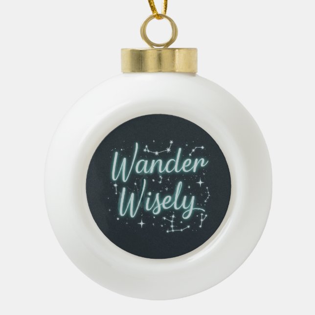 Wander Wisely Ceramic Ball Christmas Ornament (Front)