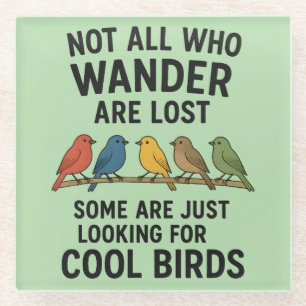 Wandering Nature Lover Looking For Cool Birds Glass Coaster