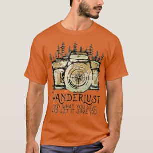 Wanderlust Find What You Love And Let It Save T-Shirt