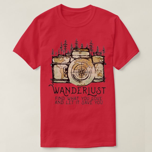 Wanderlust Find What You Love And Let It Save You  T-Shirt (Design Front)