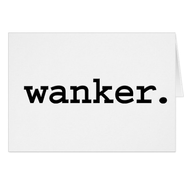 wanker. (Front Horizontal)