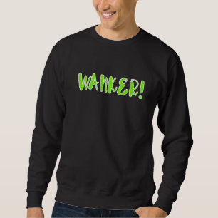 Wanker Sarcastic British Slang Jerk Punk Apparel Sweatshirt