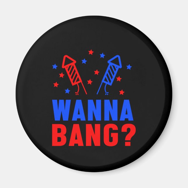 Wanna Bang Fireworks Pyrotechnician Pyro Fire Gift Magnet (Front)