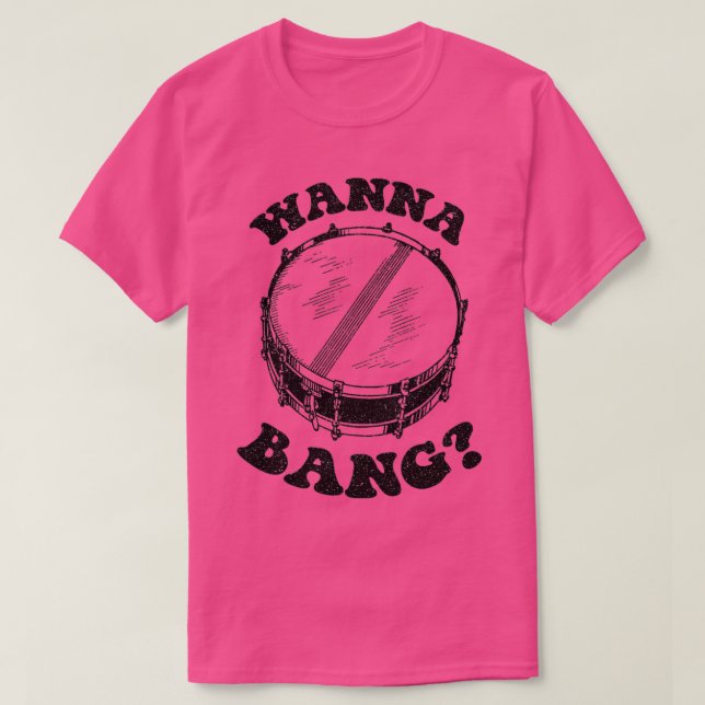 Wanna Bang Snare Drum Distressed Design  T-Shirt (Design Front)