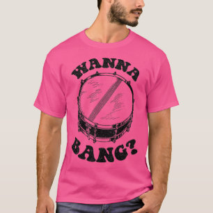 Wanna Bang Snare Drum Distressed Design  T-Shirt