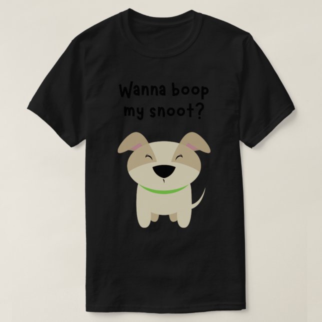 Wanna boop my snoot doggy T-Shirt (Design Front)