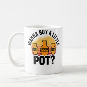 Wanna Buy A Little Pot - Pottery Ceramics Coffee Mug