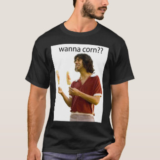 wanna corn T-Shirt
