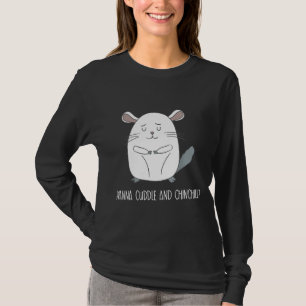 Wanna Cuddle And Chinchilll Awesome Cute Chinchill T-Shirt