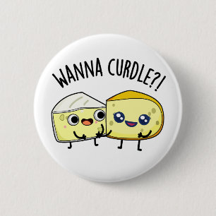 Wanna Curdle Funny Cheese Puns 6 Cm Round Badge