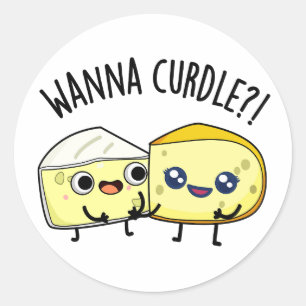 Wanna Curdle Funny Cheese Puns  Classic Round Sticker