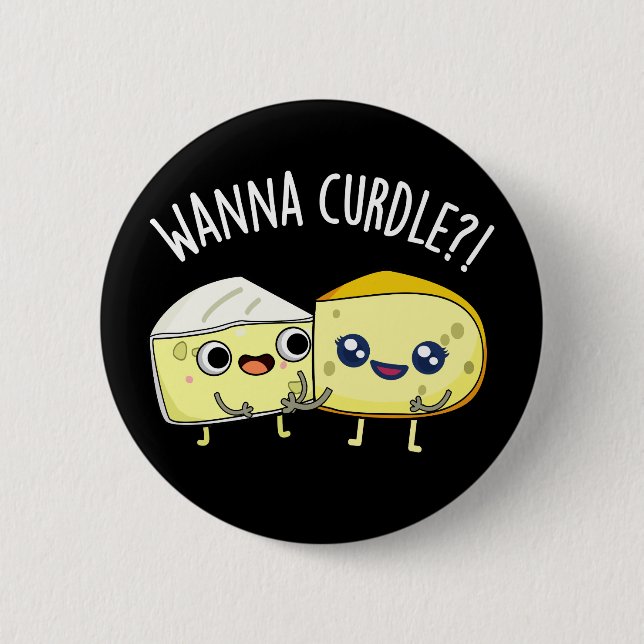 Wanna Curdle Funny Cheese Puns Dark BG 6 Cm Round Badge (Front)