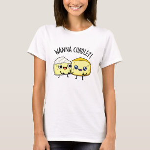 Wanna Curdle Funny Cheese Puns T-Shirt