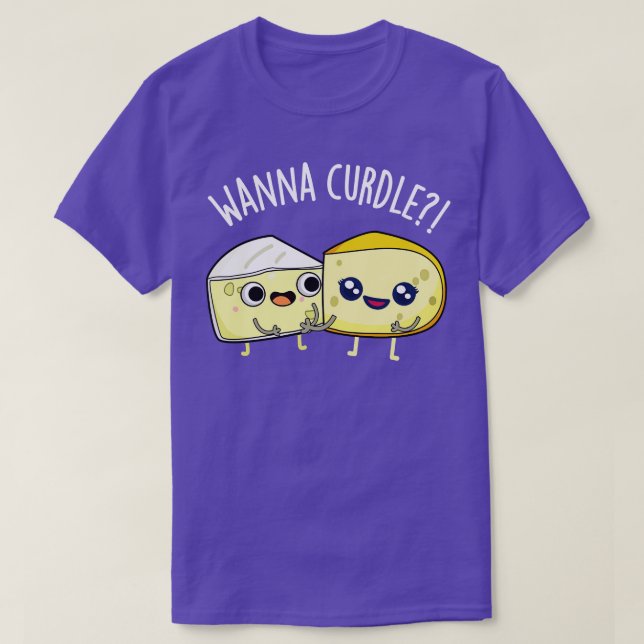 Wanna Curdle Funny Cheese Puns T-Shirt (Design Front)