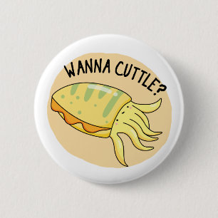 Wanna Cuttle Funny Cuttlefish Pun  6 Cm Round Badge
