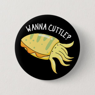 Wanna Cuttle Funny Cuttlefish Pun Dark BG 6 Cm Round Badge