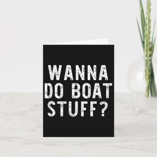 Wanna Do Boat Stuff Boating River Lake Funny Vacat Card