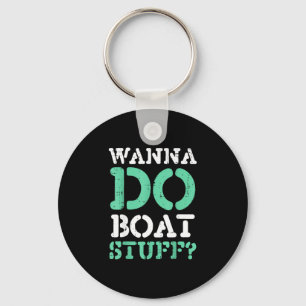 Wanna do boat stuff funny boating lake life men key ring