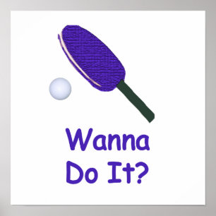 Wanna Do It Ping Pong Poster