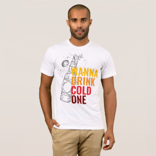 "Wanna Drink Cold One"Typography Men T-Shirt