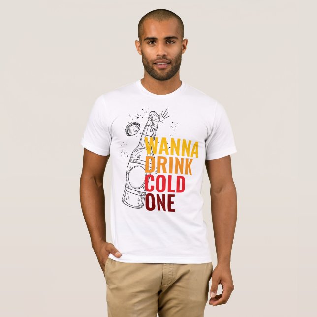 "Wanna Drink Cold One"Typography Men T-Shirt (Front Full)