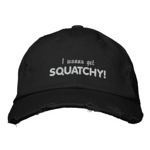 Wanna get SQUATCHY Embroidered Hat