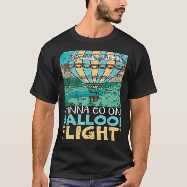 Wanna Go On A Balloon Flight Hot Air Balloon Ballo T-Shirt (Front)