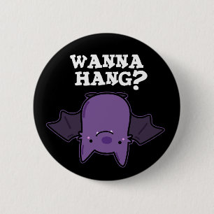 Wanna Hang Funny Animal Bat Pun Dark BG 6 Cm Round Badge