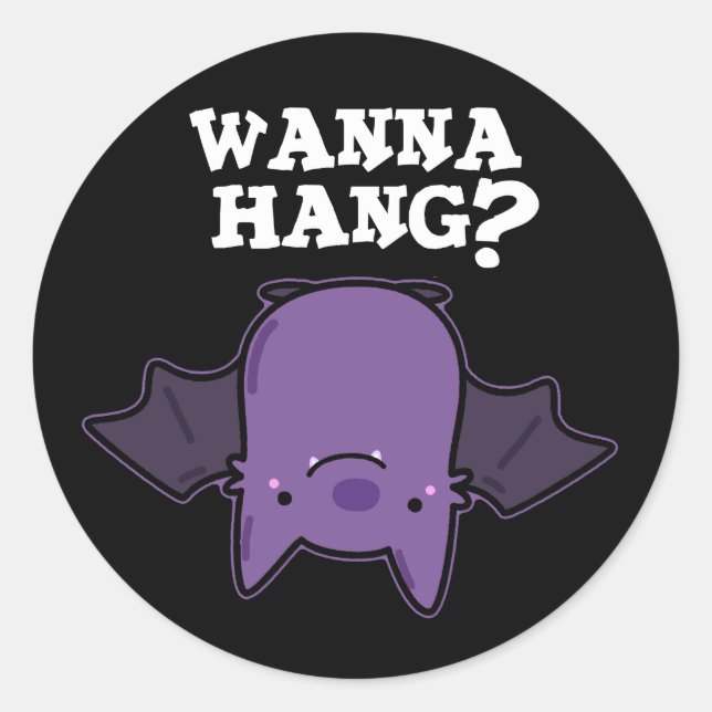Wanna Hang Funny Animal Bat Pun Dark BG Classic Round Sticker (Front)