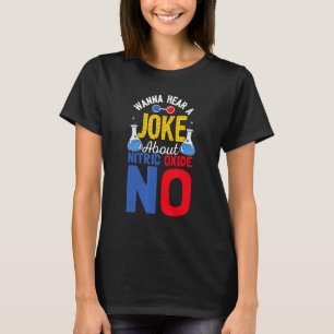 Wanna Hear A Joke About Nitric Oxide No   Science T-Shirt