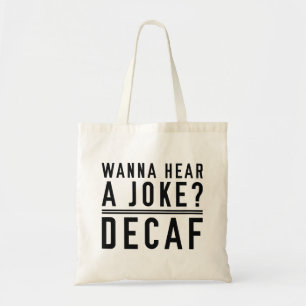 Wanna Hear A Joke Decaf Tote Bag