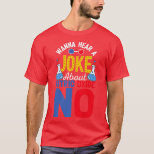 Wanna Hear A Joke NO Funny Scientist Science Lover T-Shirt