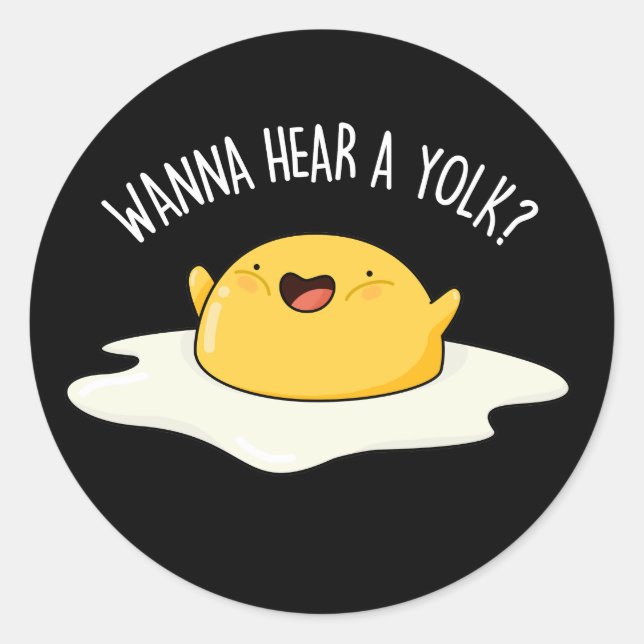 Wanna Hear A Yolk Funny Egg Joke Pun Dark BG Classic Round Sticker (Front)