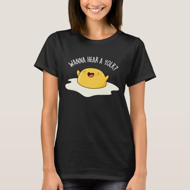 Wanna Hear A Yolk Funny Egg Joke Pun Dark BG T-Shirt (Front)
