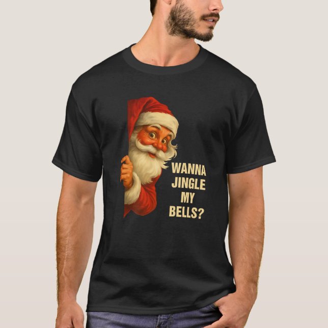 Wanna Jingle My Bells Funny Santa Christmas Humour T-Shirt (Front)